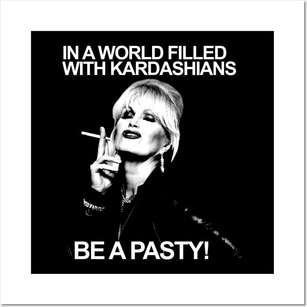 In A World Filled With Kardashians Be A Patsy 1 Wall Art by chaxue